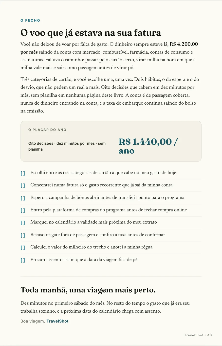 O fecho: O placar do ano: R$ 1.440 de passagem sobre o gasto que já era seu